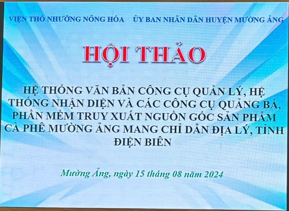 HỘI THẢO HOÀN THIỆN HỆ THỐNG VĂN BẢN VÀ CÔNG CỤ QUẢN LÝ, HỆ THỐNG NHẬN DIỆN VÀ CÁC CÔNG CỤ QUẢNG BÁ TRUYỀN THÔNG, CƠ SỞ DỮ LIỆU VÀ CÔNG CỤ TRUY XUẤT NGUỒN GỐC SẢN PHẨM CÀ PHÊ MANG CHỈ DẪN ĐỊA LÝ MƯỜNG ẢNG